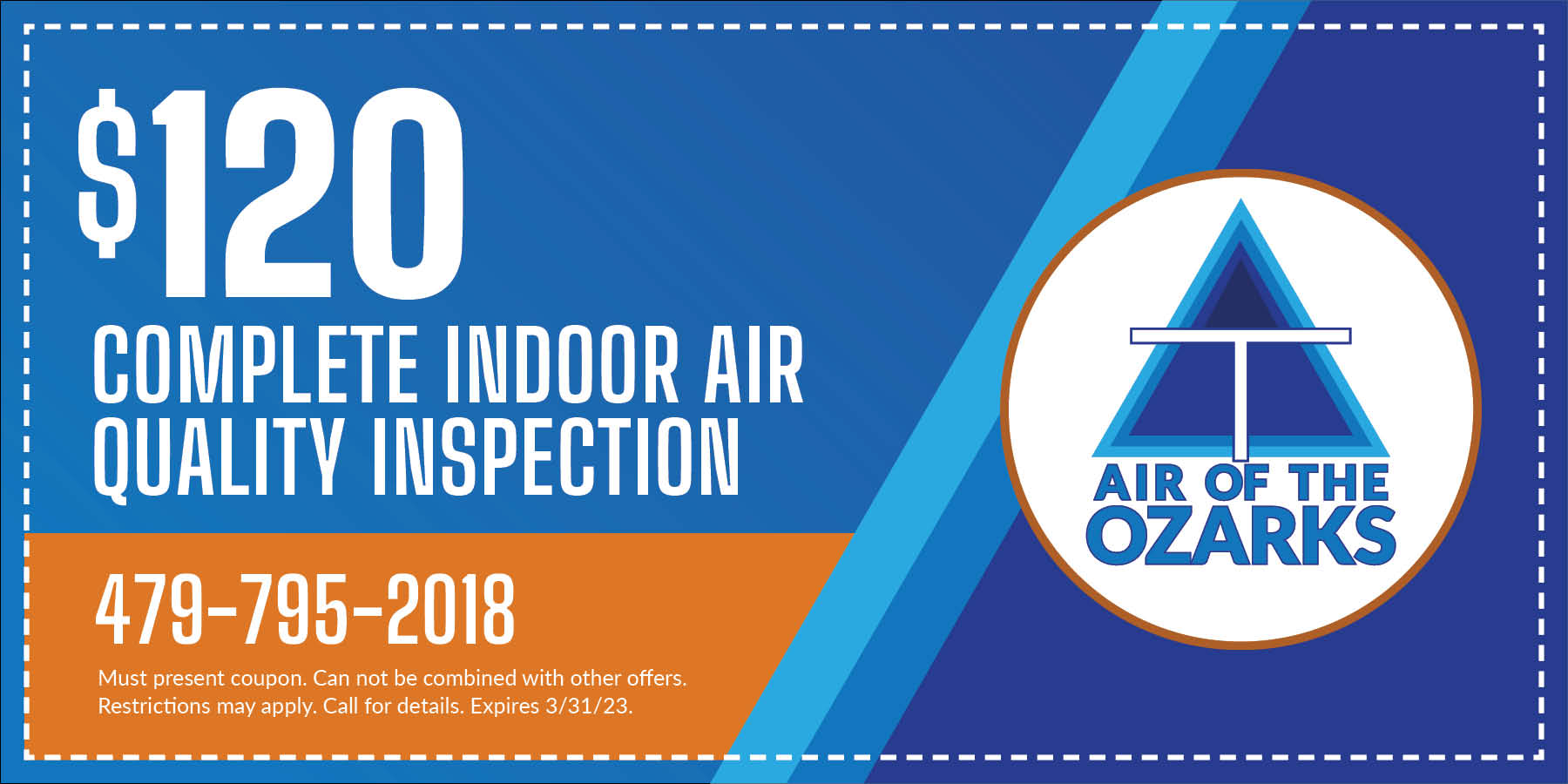 0 complete indoor air quality inspection. Must present coupon. Cannot be combined with any other offers. Restrictions may apply. Call for details. Expires 3/31/2023.